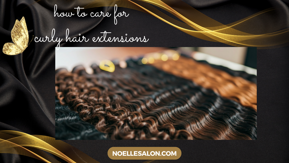 Care for Curly Hair Extensions Beginner's Guide noellesalon
