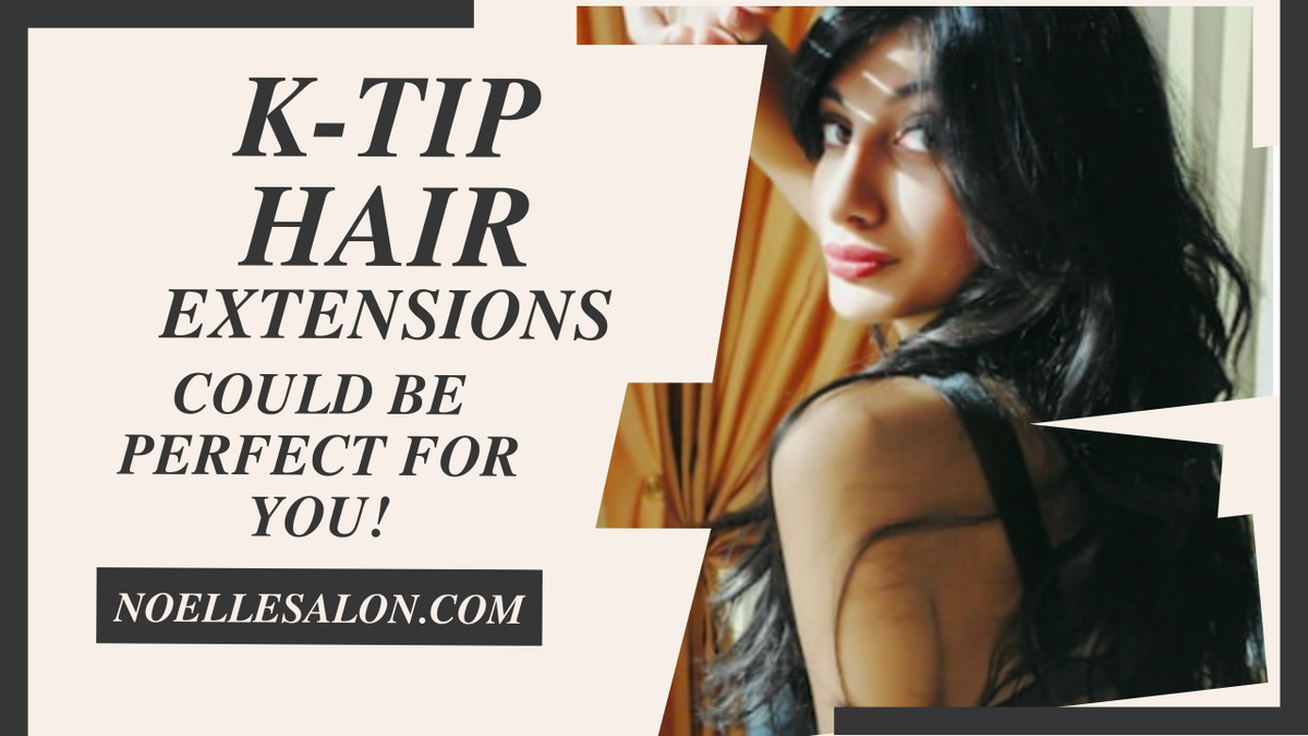 Demystifying K-tip Hair Extensions: Your Complete Guide – Noellesalon