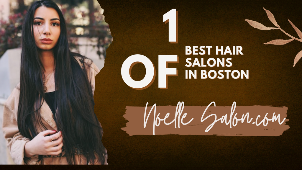 Best Of The Best Hair Salon Boston MA: Noelle Salon