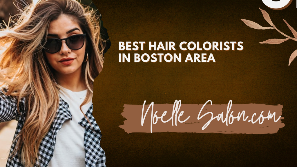 Best Colorist in Boston: Find Your Perfect Match