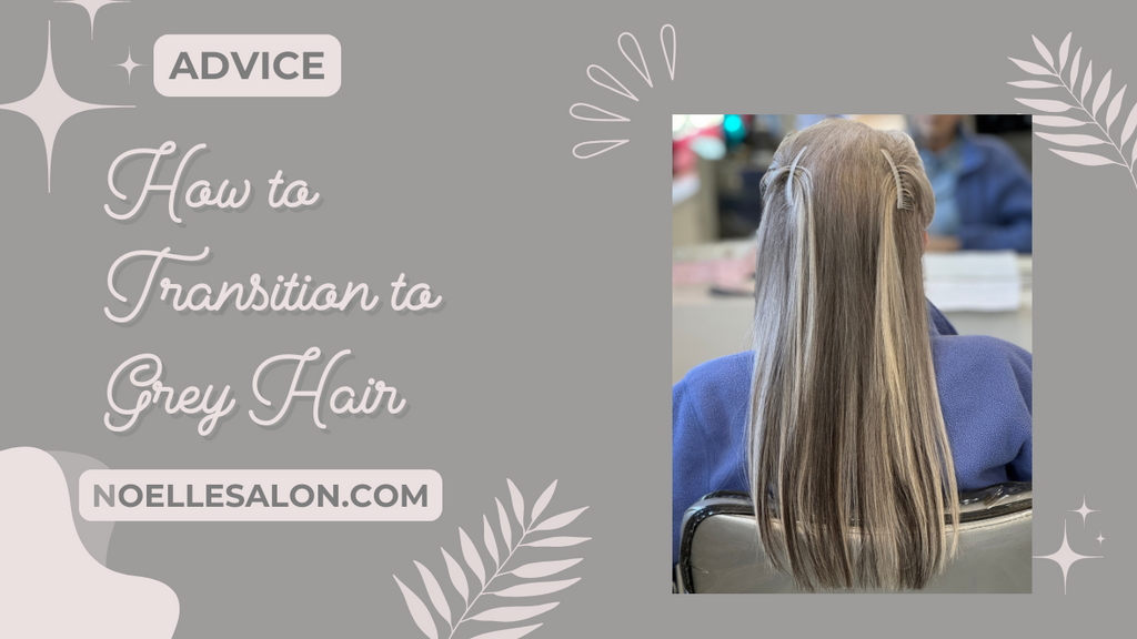 Grey Hair Transition Tips & Tricks: A Beginner's Guide – noellesalon