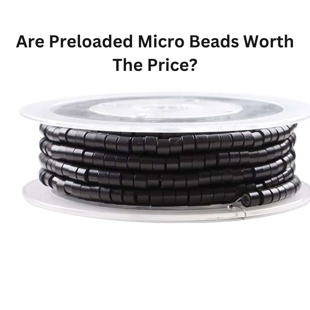Are Preloaded Micro Beads For Hair Extensions Worth It?