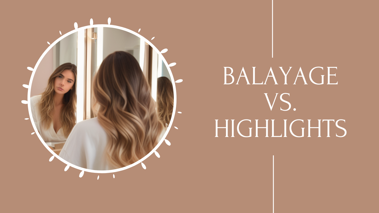 balayage vs. highlights