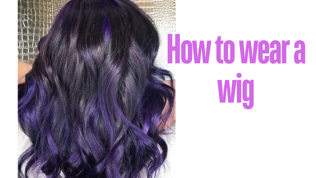 How to wear a wig