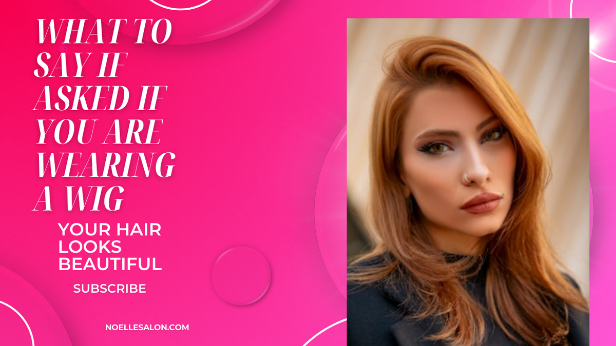 How to tell people you are wearing a wig