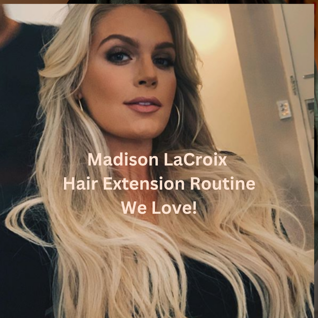 Madison LaCroix Of Southern Charm Hair Extension Routine
