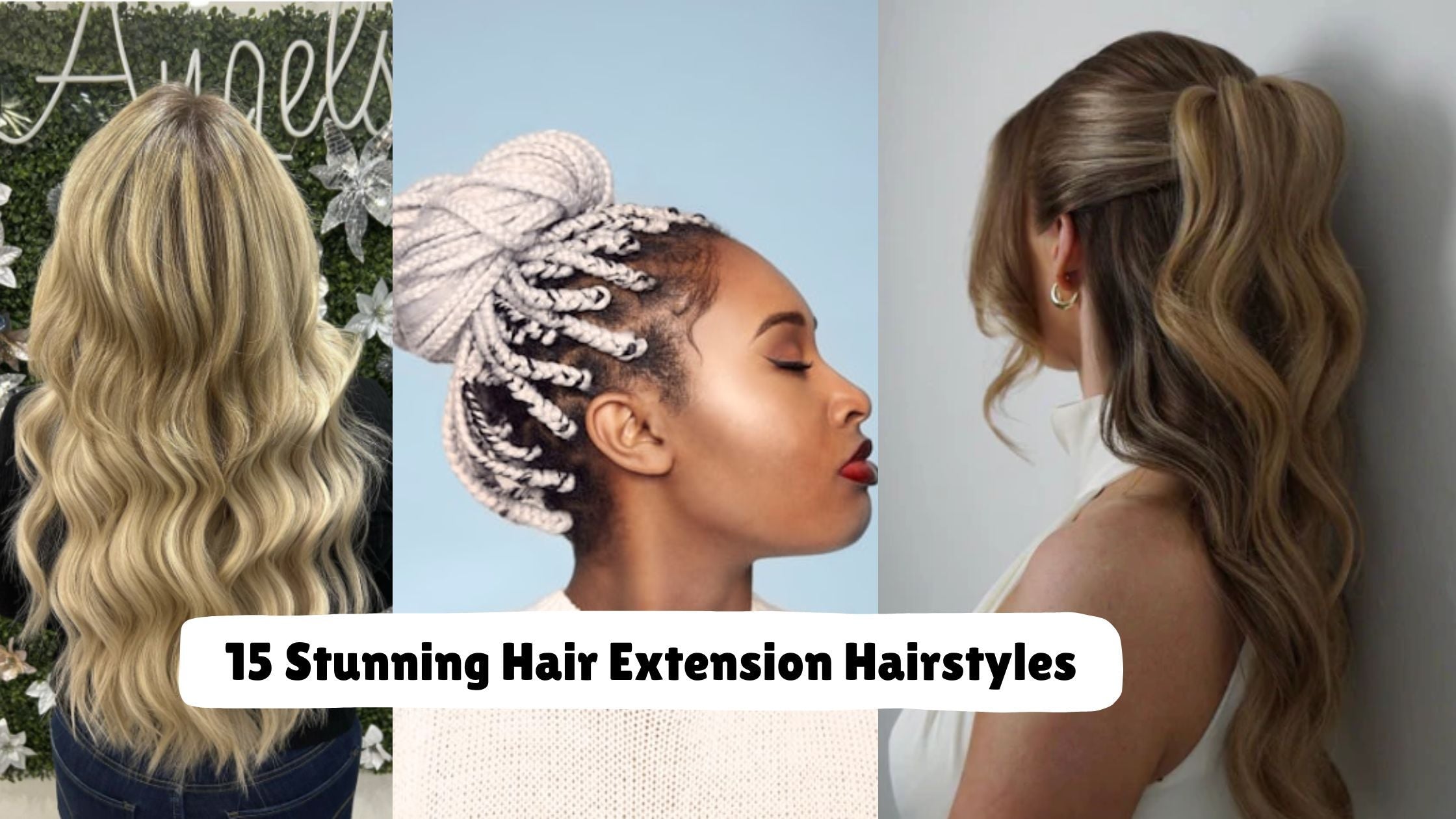 Hair extension styles including waves, braided bun, and half-up look by Noelle Salon