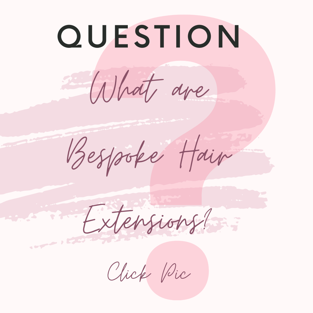 Bespoke Custom Hair Extensions