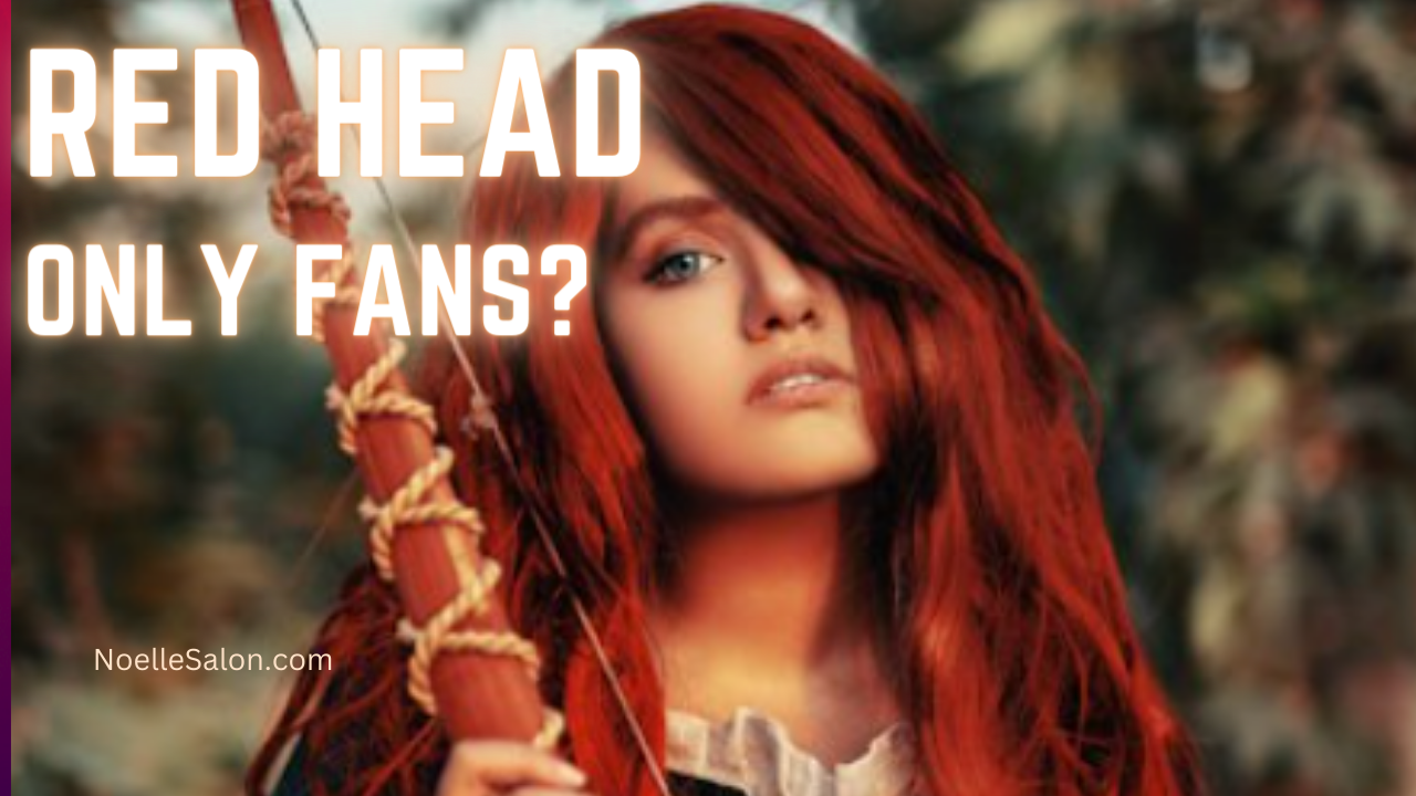 Dive into Red Hair Only Fans: A Fascinating World – noellesalon