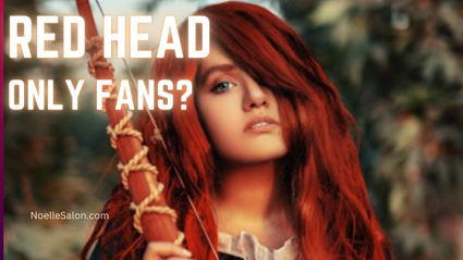 OnlyFans Redhead: Dive into the Enchanting Realm | Noelle Salon
