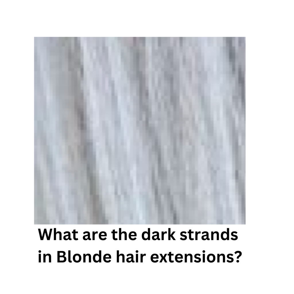 Why are there dark strands of hair in blonde hair extensions?