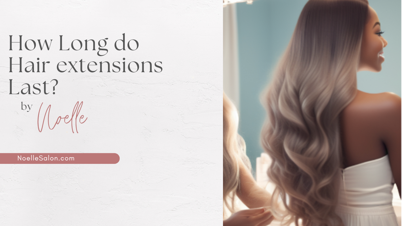 How Long Do Hair Extensions Last?